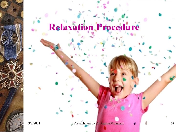 Relaxation Procedure 3/8/2021 Presentation by Dr Amina Muazzam 14 