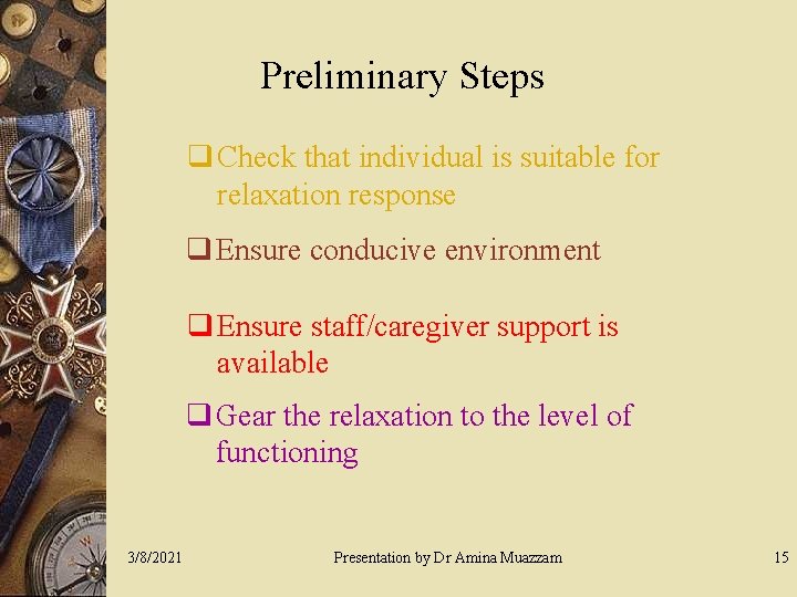 Preliminary Steps q Check that individual is suitable for relaxation response q Ensure conducive