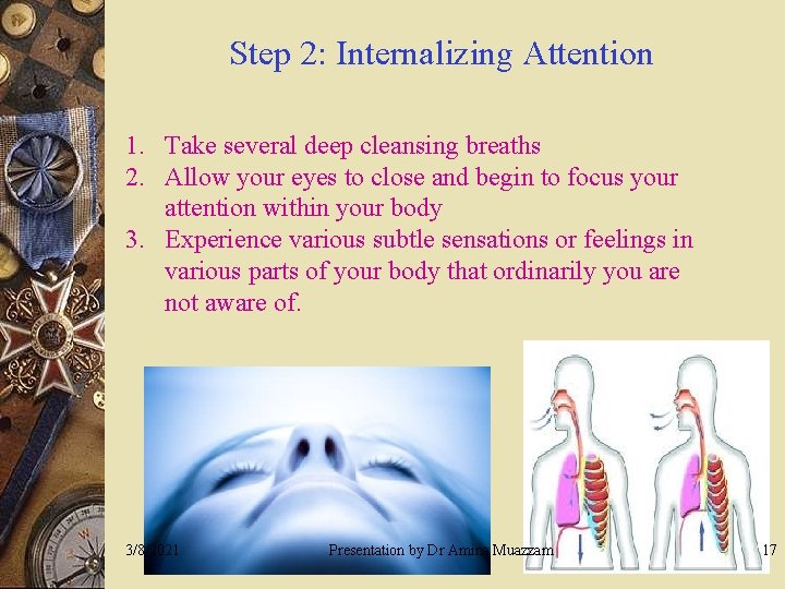 Step 2: Internalizing Attention 1. Take several deep cleansing breaths 2. Allow your eyes