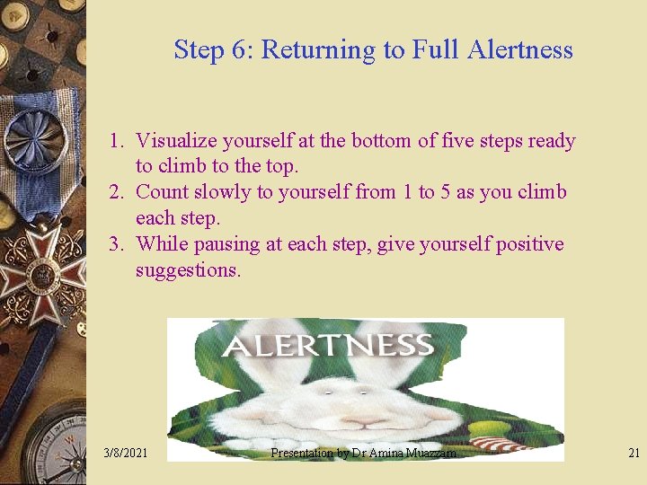 Step 6: Returning to Full Alertness 1. Visualize yourself at the bottom of five