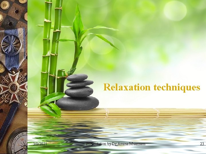 Relaxation techniques 3/8/2021 Presentation by Dr Amina Muazzam 23 