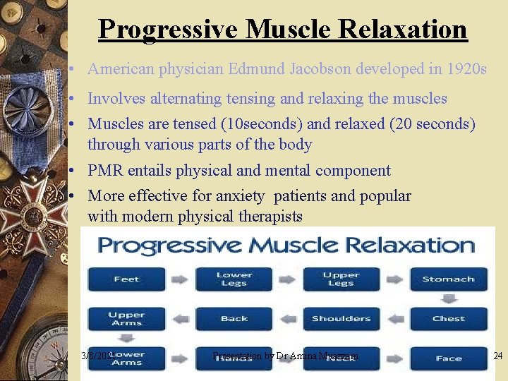 Progressive Muscle Relaxation • American physician Edmund Jacobson developed in 1920 s • Involves