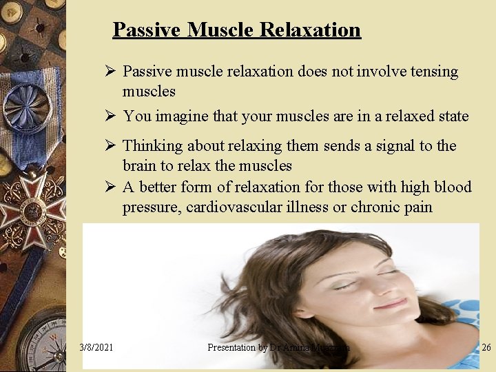 Passive Muscle Relaxation Ø Passive muscle relaxation does not involve tensing muscles Ø You