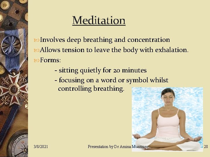 Meditation Involves deep breathing and concentration Allows tension to leave the body with exhalation.