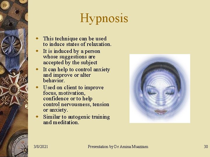 Hypnosis w This technique can be used to induce states of relaxation. w It