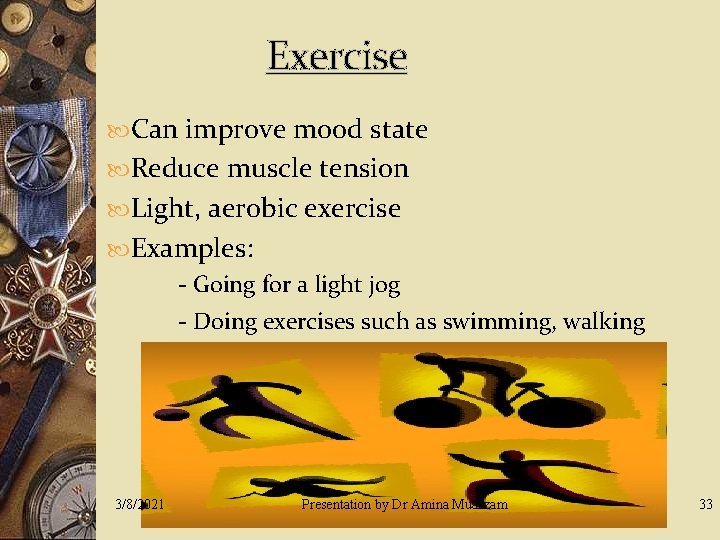 Exercise Can improve mood state Reduce muscle tension Light, aerobic exercise Examples: - Going