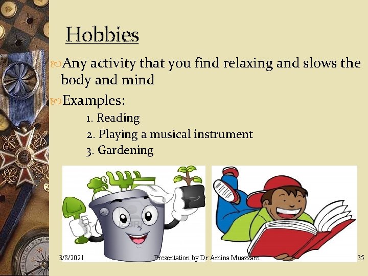 Hobbies Any activity that you find relaxing and slows the body and mind Examples: