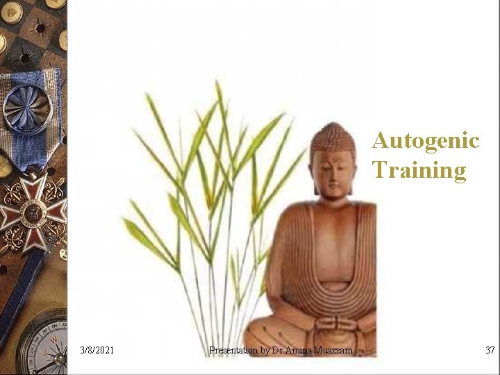 Autogenic Training 3/8/2021 Presentation by Dr Amina Muazzam 37 