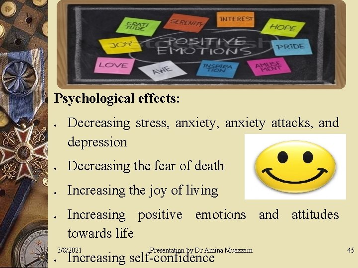 Psychological effects: Decreasing stress, anxiety attacks, and depression Decreasing the fear of death Increasing