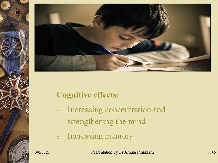 Cognitive effects: q q 3/8/2021 Increasing concentration and strengthening the mind Increasing memory Presentation