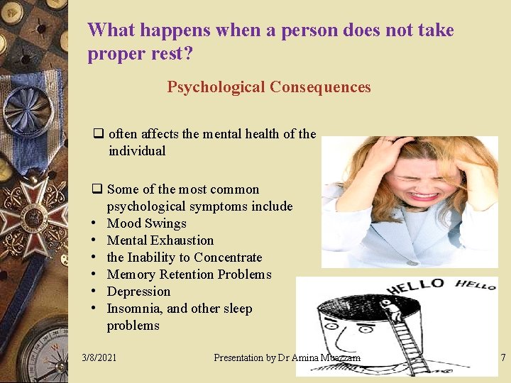 What happens when a person does not take proper rest? Psychological Consequences q often