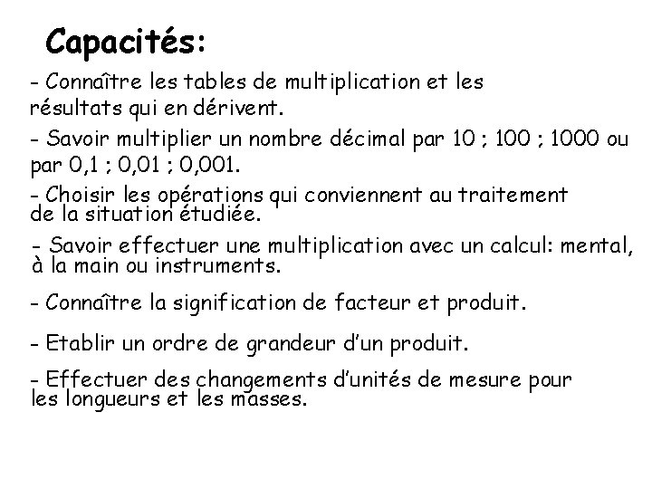 Capacités: - Connaître les tables de multiplication et les résultats qui en dérivent. -
