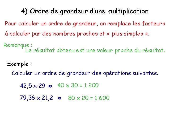 4) Ordre de grandeur d’une multiplication Pour calculer un ordre de grandeur, on remplace