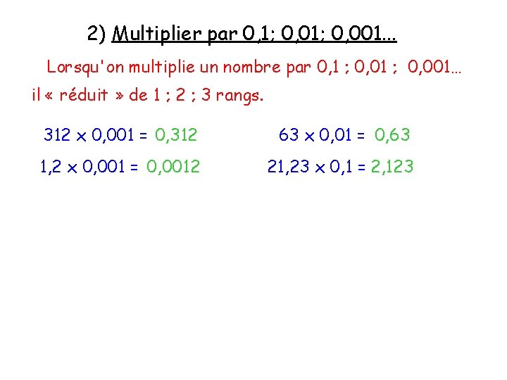 2) Multiplier par 0, 1; 0, 001. . . Lorsqu'on multiplie un nombre par
