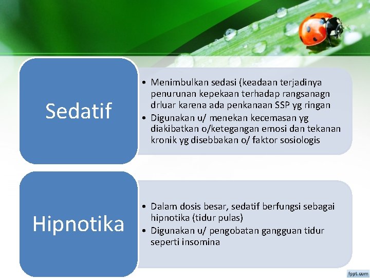 Sedatif • Menimbulkan sedasi (keadaan terjadinya penurunan kepekaan terhadap rangsanagn drluar karena ada penkanaan