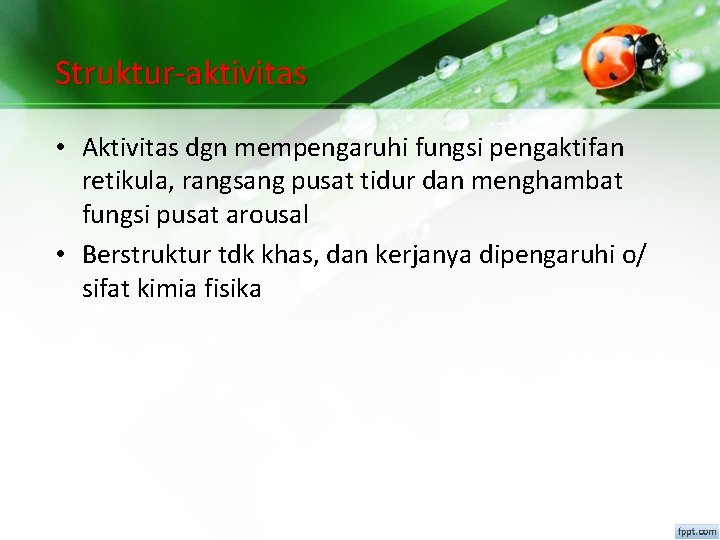 Struktur-aktivitas • Aktivitas dgn mempengaruhi fungsi pengaktifan retikula, rangsang pusat tidur dan menghambat fungsi