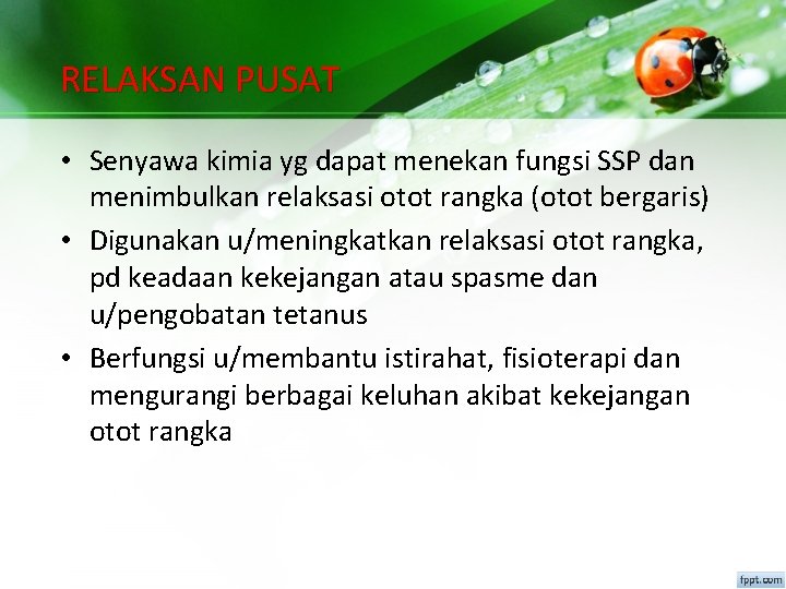 RELAKSAN PUSAT • Senyawa kimia yg dapat menekan fungsi SSP dan menimbulkan relaksasi otot