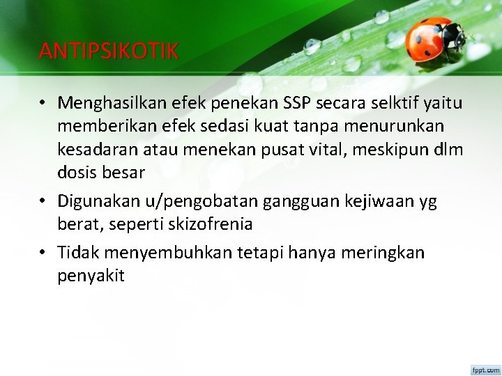 ANTIPSIKOTIK • Menghasilkan efek penekan SSP secara selktif yaitu memberikan efek sedasi kuat tanpa