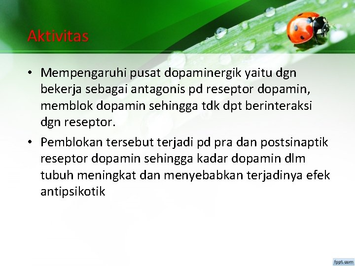 Aktivitas • Mempengaruhi pusat dopaminergik yaitu dgn bekerja sebagai antagonis pd reseptor dopamin, memblok