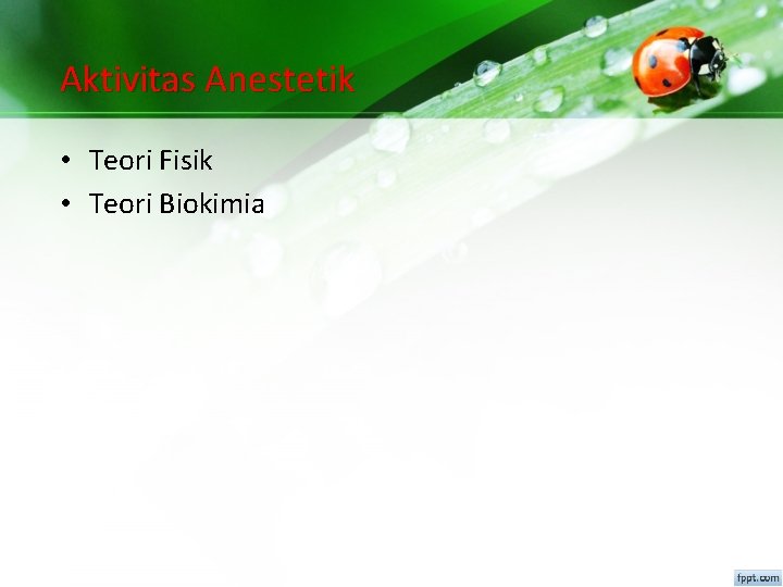 Aktivitas Anestetik • Teori Fisik • Teori Biokimia 