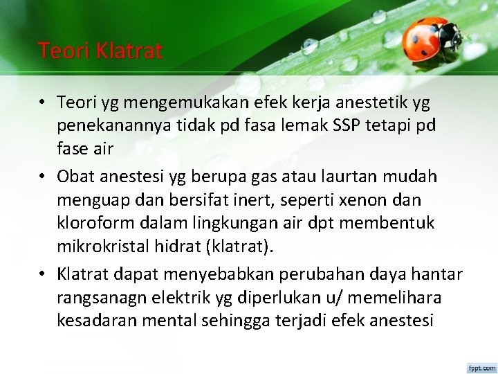 Teori Klatrat • Teori yg mengemukakan efek kerja anestetik yg penekanannya tidak pd fasa