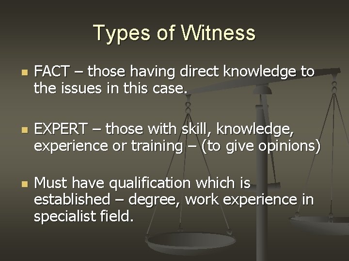 Types of Witness n n n FACT – those having direct knowledge to the