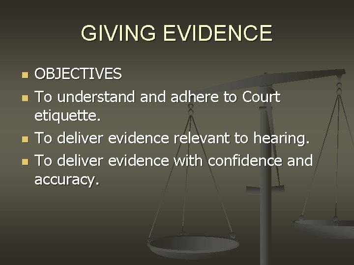 GIVING EVIDENCE n n OBJECTIVES To understand adhere to Court etiquette. To deliver evidence