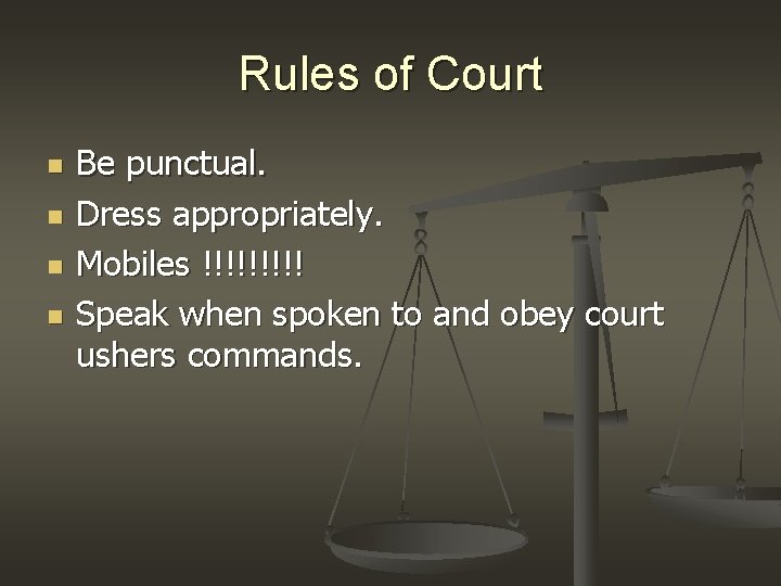 Rules of Court n n Be punctual. Dress appropriately. Mobiles !!!!! Speak when spoken