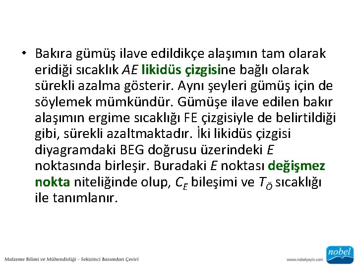  • Bakıra gümüş ilave edildikçe alaşımın tam olarak eridiği sıcaklık AE likidüs çizgisine