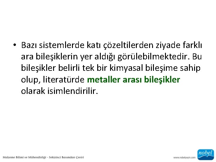  • Bazı sistemlerde katı çözeltilerden ziyade farklı ara bileşiklerin yer aldığı görülebilmektedir. Bu