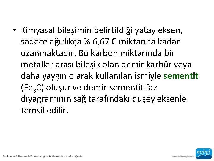  • Kimyasal bileşimin belirtildiği yatay eksen, sadece ağırlıkça % 6, 67 C miktarına