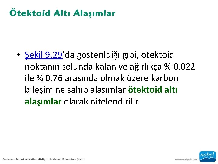  • Şekil 9. 29’da gösterildiği gibi, ötektoid noktanın solunda kalan ve ağırlıkça %