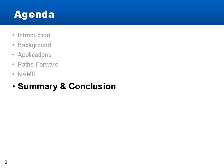 Agenda • Introduction • Background • Applications • Paths-Forward • NAMII • Summary & Agenda • Introduction • Background • Applications • Paths-Forward • NAMII • Summary &