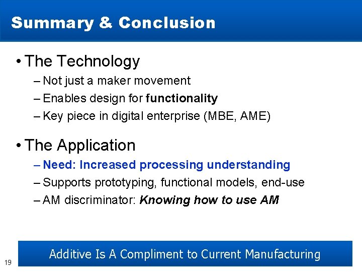 Summary & Conclusion • The Technology – Not just a maker movement – Enables Summary & Conclusion • The Technology – Not just a maker movement – Enables