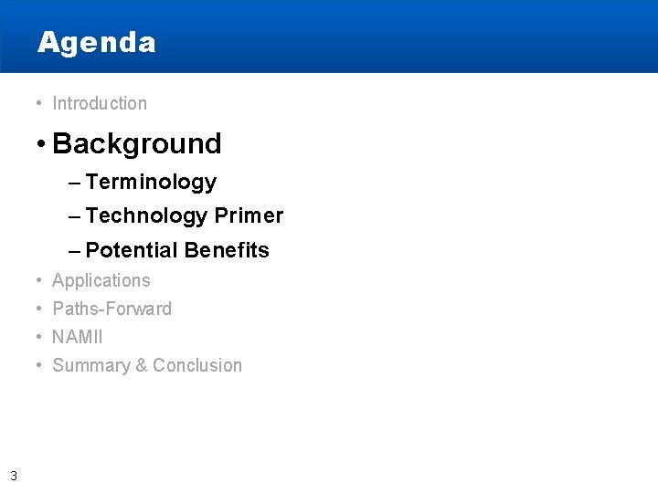 Agenda • Introduction • Background – Terminology – Technology Primer – Potential Benefits •