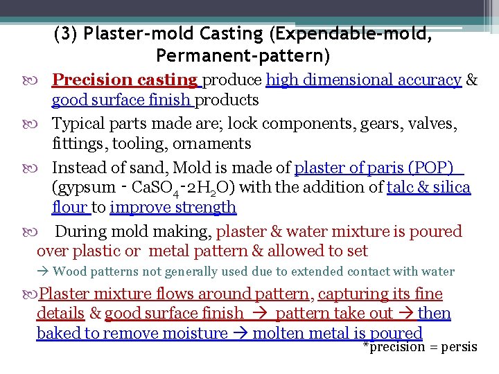 (3) Plaster-mold Casting (Expendable-mold, Permanent-pattern) Precision casting produce high dimensional accuracy & good surface