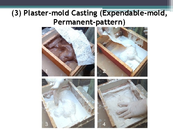 (3) Plaster-mold Casting (Expendable-mold, Permanent-pattern) 