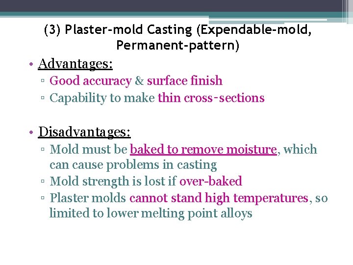 (3) Plaster-mold Casting (Expendable-mold, Permanent-pattern) • Advantages: ▫ Good accuracy & surface finish ▫