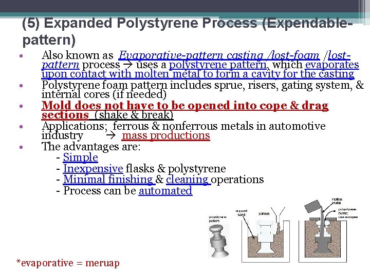 (5) Expanded Polystyrene Process (Expendablepattern) • • • Also known as Evaporative-pattern casting /lost-foam