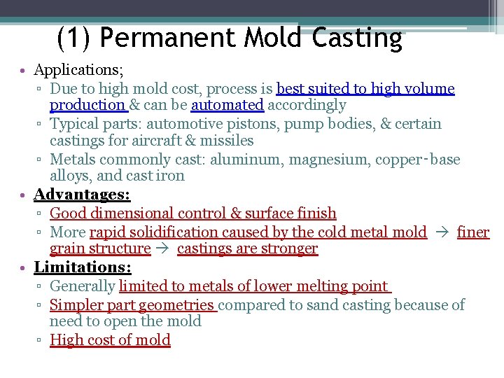 (1) Permanent Mold Casting • Applications; ▫ Due to high mold cost, process is