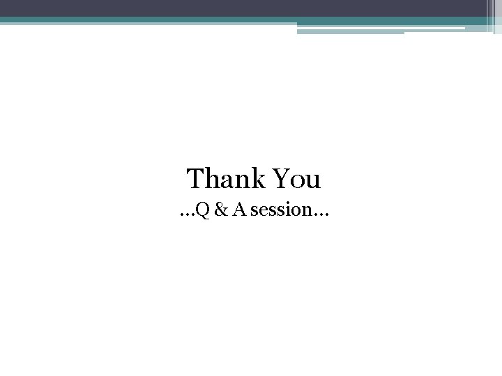 Thank You …Q & A session… 