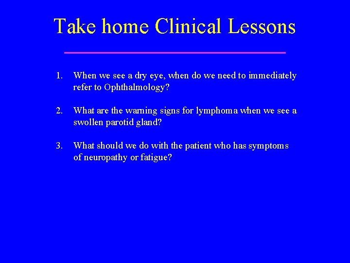 Take home Clinical Lessons 1. When we see a dry eye, when do we