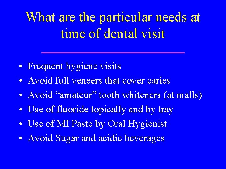 What are the particular needs at time of dental visit • • • Frequent