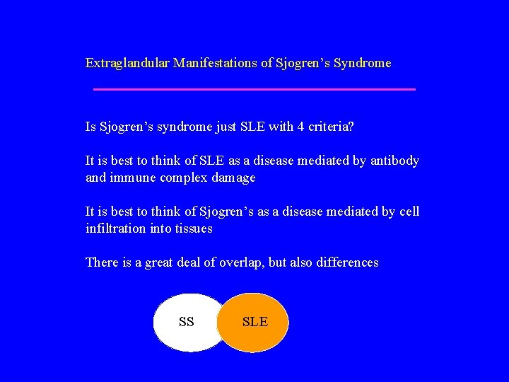 Extraglandular Manifestations of Sjogren’s Syndrome Is Sjogren’s syndrome just SLE with 4 criteria? It