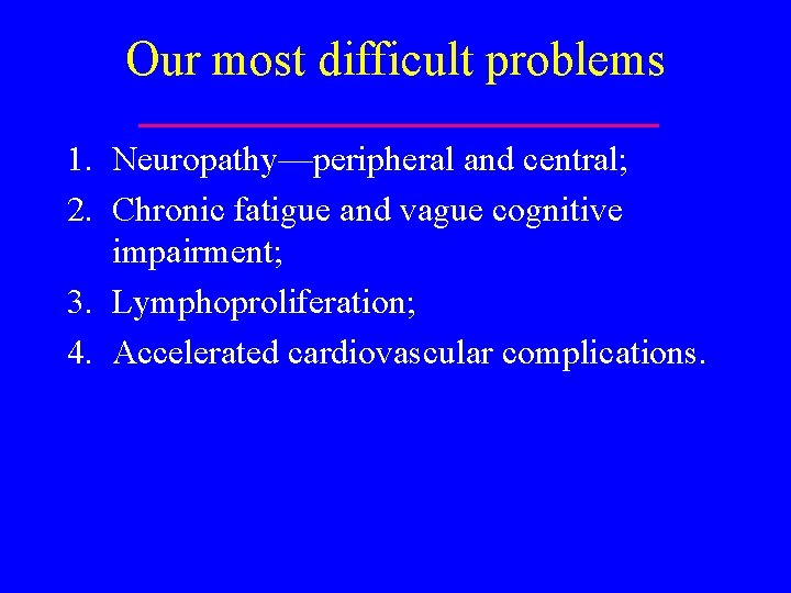Our most difficult problems 1. Neuropathy—peripheral and central; 2. Chronic fatigue and vague cognitive