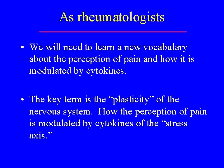 As rheumatologists • We will need to learn a new vocabulary about the perception