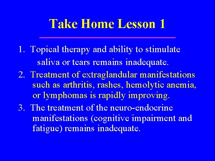Take Home Lesson 1 1. Topical therapy and ability to stimulate saliva or tears