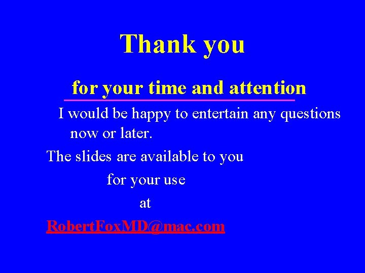 Thank you for your time and attention I would be happy to entertain any