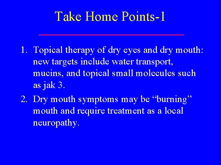 Take Home Points-1 1. Topical therapy of dry eyes and dry mouth: new targets