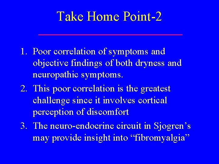 Take Home Point-2 1. Poor correlation of symptoms and objective findings of both dryness